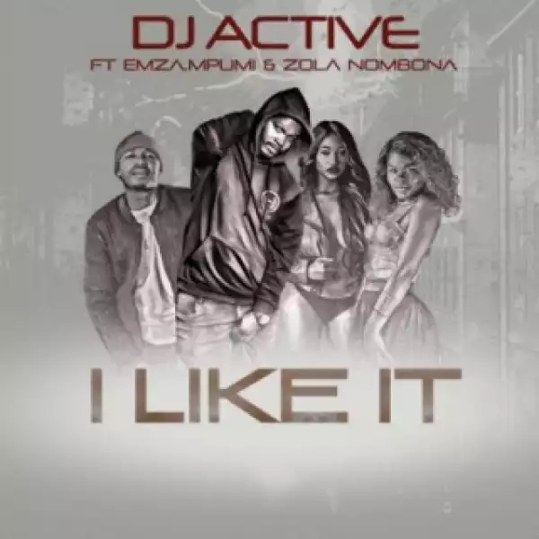 DJ Active - I Like It Ft .Mpumi, Emza & Zola Nombona